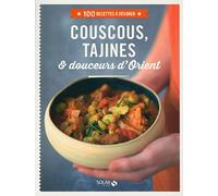 Couscous, tajines & douceurs d'Orient - 100 recettes à dévorer