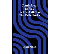 Cousin Lucy at Play; By the Author of the Rollo Books