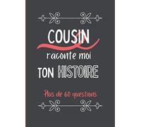 Cousin raconte moi ton histoire: Journal de mémoire à compléter par votre cousin - Plus de 60 questions - Connaitre son histoire - Idée de cadeau originale pour noël, fête, anniversaire.