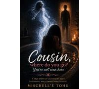 Cousin, where do you go? You're not even here