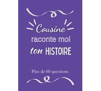 Cousine raconte moi ton histoire: Journal de mémoire à compléter par votre cousine - Plus de 60 questions - Connaitre son histoire - Idée de cadeau originale pour noël, fête, anniversaire.