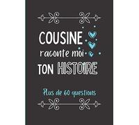 Cousine raconte moi ton histoire: Journal de mémoire à compléter par votre cousine - Plus de 60 questions - Connaitre son histoire - Idée de cadeau originale pour noël, fête, anniversaire.