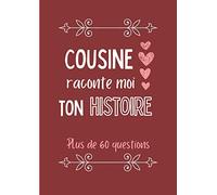 Cousine raconte moi ton histoire: Journal de mémoire à compléter par votre cousine - Plus de 60 questions - Connaitre son histoire - Idée de cadeau originale pour noël, fête, anniversaire.