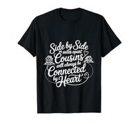 Cousins Close at Heart Near Or Far Side by Side - T-Shirt