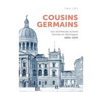 Cousins germains: Les architectes suisses formés en Allemagne 1800-1920