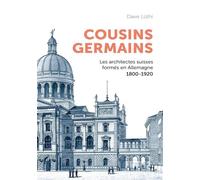 Cousins germains Les architectes suisses formés en Allemagne 1800-1920 - Dave Lüthi - Presses Polytechniques Romandes - broché - Monographie