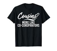 Cousins? Plus comme Co-conspirateurs Cousin T-Shirt