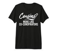 Cousins? Plus comme Co-conspirateurs Cousin T-Shirt Haut de Gamme