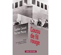 Cousu De Fil Rouge - Voyage Des Intellectuels Français En Union Soviétique - 150 Documents Inédits Des Archives Russes
