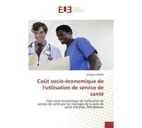 Coût socio-économique de l'utilisation de service de santé Coût socio-économique de l'utilisation de service de santé par les ménages de la zone de santé - Rodrigue Ndjadi - Universitaires Europeennes