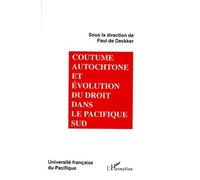 Coutume Autochtone Et Évolution Du Droit Dans Le Pacifique Sud - Actes Du Colloque Universitaire International, - Nouméa, 12-13 Juillet 1994