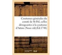 Coutumes générales du comté de St Pol, et celles dérogeantes à la coutume générale d'Artois Collectif (Auteur)