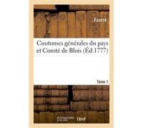 Coutumes générales du pays et Comté de Blois. Tome 1 Fourré (Auteur)