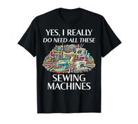 Couture Amusante Oui, J'Ai Vraiment Besoin de Toutes Ces Machines à Coudre T-Shirt