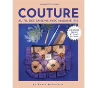 Couture - Au fil des saisons avec Madame Iris - Charlotte Cazeaux - Le Temps Apprivoise - broché - Guide