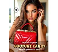 COUTURE CARRY - Adult Coloring Book | Realistic Grayscale Portraits with Luxury Handbags | for Relaxation and Mindful Creativity: English Edition