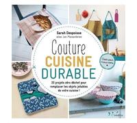 Couture Cuisine Durable - 20 Projets Zéro Déchet Pour Remplacer Les Objets Jetables De Votre Cuisine !