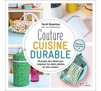 Couture Cuisine Durable - 20 Projets Zéro Déchet Pour Remplacer Les Objets Jetables De Votre Cuisine !