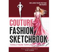 Couture Fashion Sketchbook: 109 Female Figure Templates in 110 Pages