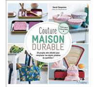 Couture maison durable 20 projets zéro déchet pour remplacer les objets jetables du quotidien! - Sarah Despoisse - Leduc Creatif L'inedite - broché - Guide