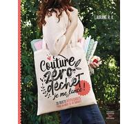 Couture Zéro Déchet, Je Me Lance ! - 30 Objets Réutilisables Pour Un Mode De Vie Durable