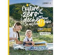 Couture zéro déchet pour bébé, je me lance ! - 27 objets réutilisables pour un mode de vie durable