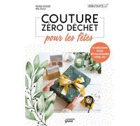Couture zéro déchet pour les fêtes 10 créations pour révolutionner votre vie ! - Edwige Lecourt - Mango - broché - Guide