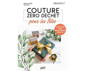 Couture zéro déchet pour les fêtes 10 créations pour révolutionner votre vie ! - Edwige Lecourt - Mango - broché - Guide