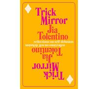 [Couverture rigide] [Jia Tolentino] Miroir Trick Mirror : Reflets sur Autodelusion