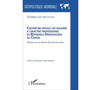 Couverture sociale des maladies à caractère professionnel en République Démocratique du Congo Plaidoyer pour la réforme de la sécurité sociale - Glombert Loko Mantuono - L'harmattan - broché - Essai