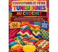 COUVERTURES ET FÊTES TUNISIENNES AU CROCHET: Plus de 100 modèles confortables étape par étape pour débutants et confirmés - Plaid texturé, ouvrages en jacquard et motifs afghans classiques