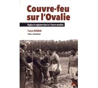 Couvre-Feu Sur L'ovalie - Rugbys Et Rugbymen Dans La 2e Guerre Mondiale