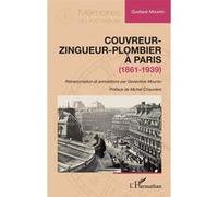 Couvreur-zingueur-plombier à Paris (1861-1939) Gustave Mouren (Auteur), Geneviève Mouren (Notes), Michel Chauvière (Préface)