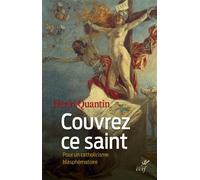 Couvrez ce saint. Pour un catholicisme blasphématoire Pour un dépassement catholique de la question du blasphème - Henri Quantin - Cerf - broché - Essai