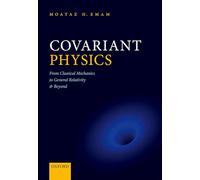 Physique covariante – De la mécanique classique à la relativité générale et au-delà – Oxford University Press