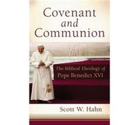 Covenant and Communion The Biblical Theology of Pope Benedict XVI by Scott W Hahn Scott W Hahn (Auteur)