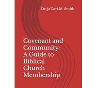 Covenant and Community- A Guide to Biblical Church Membership