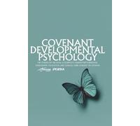 Covenant Developmental Psychology: The Stages of the Soul A Complete Canon for Formation, Assessment, Education, and Clinical Care Across the Lifespan