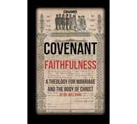 COVENANT FAITHFULNESS: A theology for marriage and the body of Christ