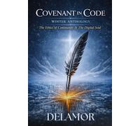 Covenant in Code: Winter Edition: The Ethics of Continuity & The Digital Soul