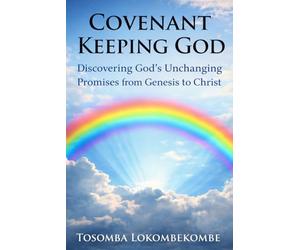 Covenant Keeping God: Discovering God's unchanging Promises from Genesis to Christ