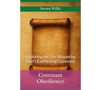 Covenant Obedience: Exploring the Life Shaped by God’s Everlasting Covenant
