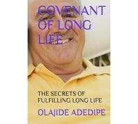 COVENANT OF LONG LIFE: THE SECRETS OF FULFILLING LONG LIFE