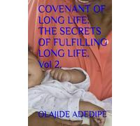 COVENANT OF LONG LIFE: THE SECRETS OF FULFILLING LONG LIFE. Vol 2.