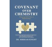 Covenant Over Chemistry: Choosing God’s Best in Relationships: From Emotional Rush to Eternal Alignment - How Kingdom Women Love with Discernment and Purpose
