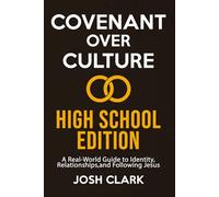 Covenant Over Culture High School Edition: A Real-World Guide to Identity, Relationships,and Following Jesus