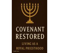 Covenant Restored: Living as a Royal Priesthood