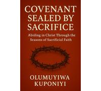 Covenant Sealed by Sacrifice: Abiding in Christ Through the Seasons of Sacrificial Faith