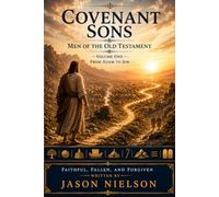 Covenant Sons: Men of the Old Testament: Adam to Job