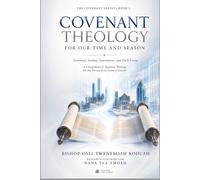 Covenant Theology For Our Time And Season: Covenant, Sonship, Government, and Daily Living